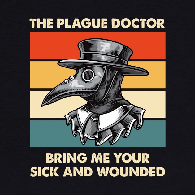 The Plague Doctor Bring Me Your Sick And Wounded by ClarkAguilarStore